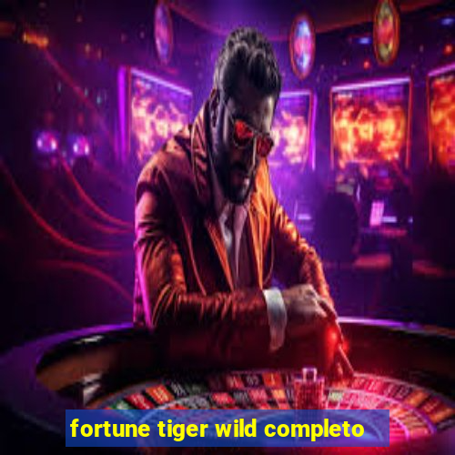 fortune tiger wild completo