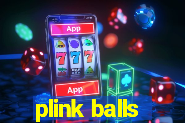 plink balls