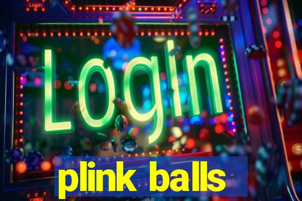 plink balls