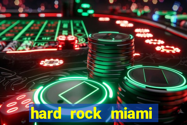 hard rock miami casino hotel