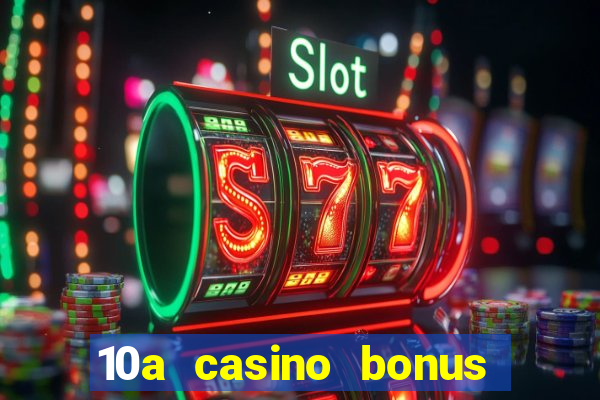 10a casino bonus ohne einzahlung