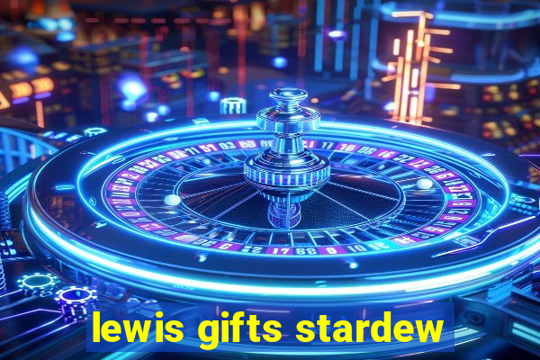 lewis gifts stardew