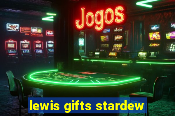 lewis gifts stardew