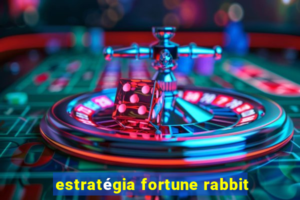 estratégia fortune rabbit