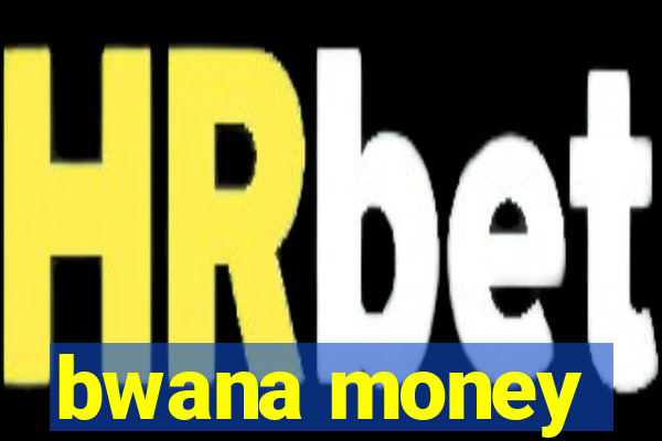 bwana money