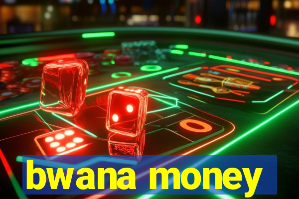 bwana money