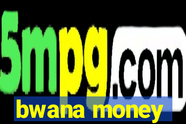 bwana money