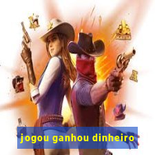 jogou ganhou dinheiro