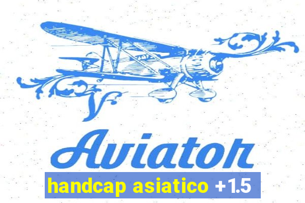 handcap asiatico +1.5