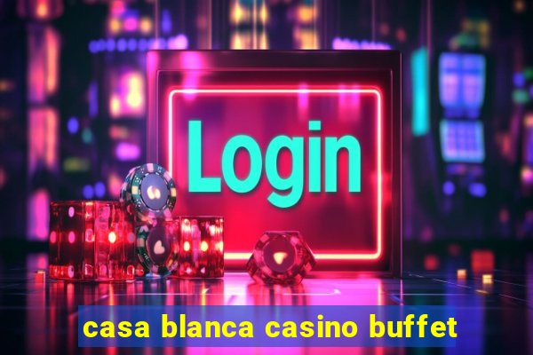 casa blanca casino buffet