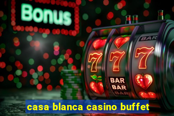 casa blanca casino buffet