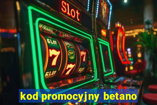 kod promocyjny betano