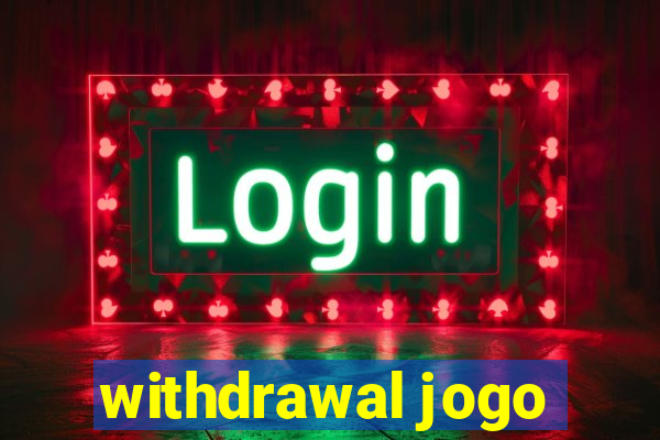 withdrawal jogo