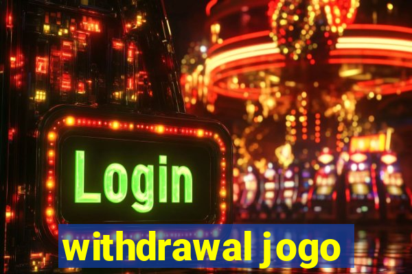 withdrawal jogo