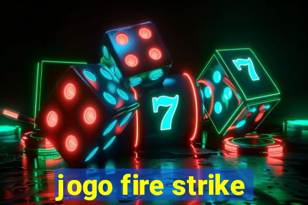 jogo fire strike