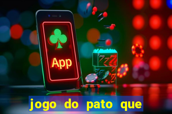 jogo do pato que ganha dinheiro