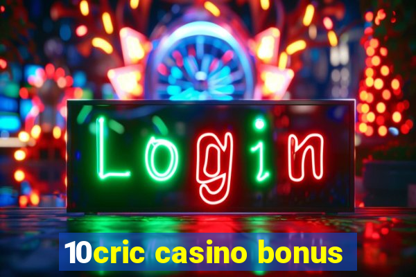 10cric casino bonus