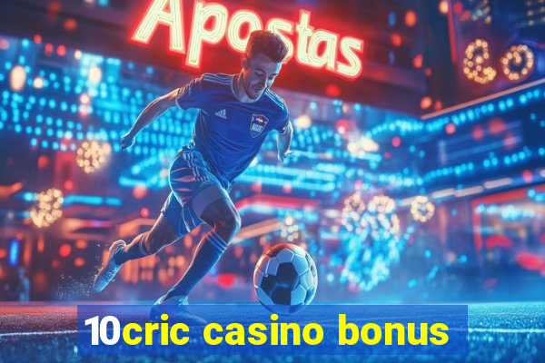 10cric casino bonus