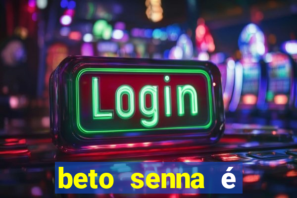 beto senna é filho de quem