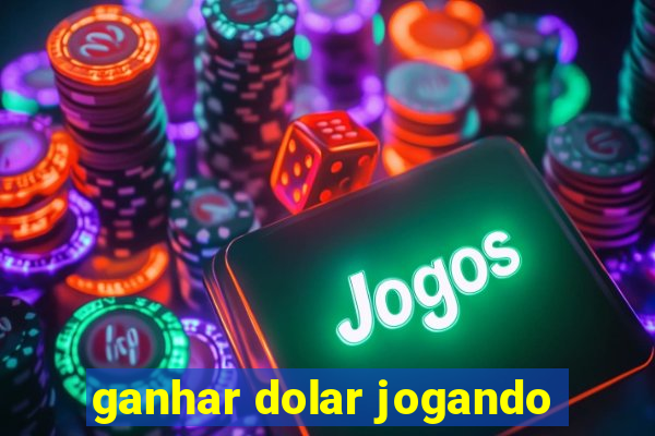 ganhar dolar jogando