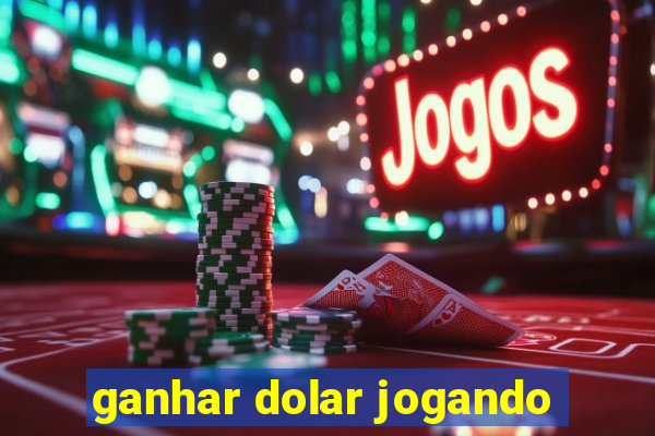 ganhar dolar jogando