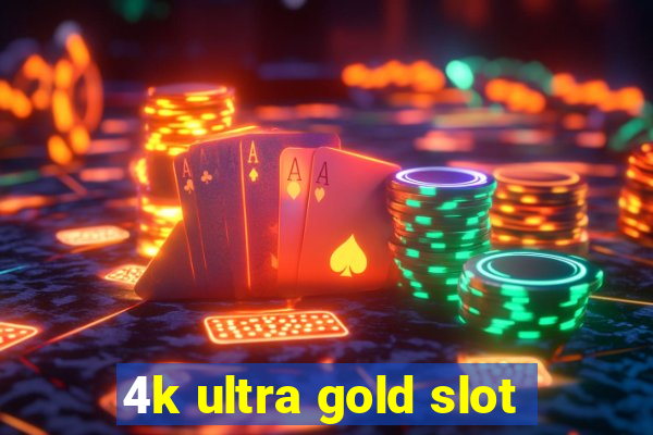 4k ultra gold slot