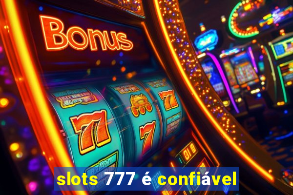 slots 777 é confiável