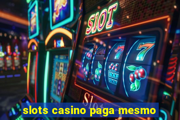 slots casino paga mesmo