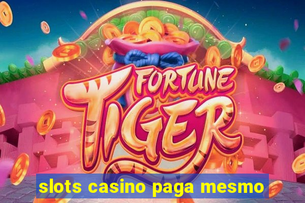 slots casino paga mesmo