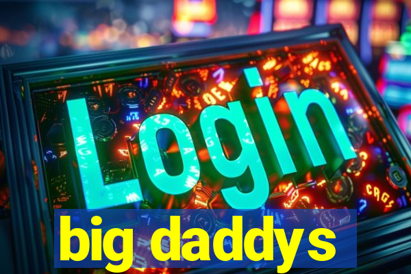 big daddys