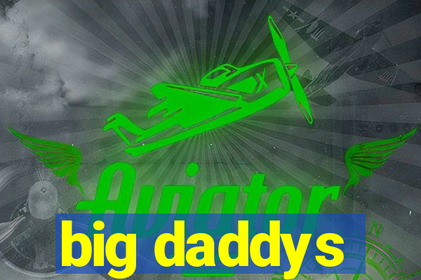 big daddys