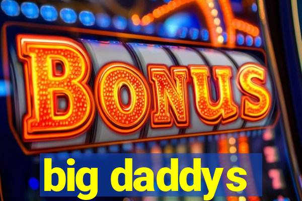 big daddys