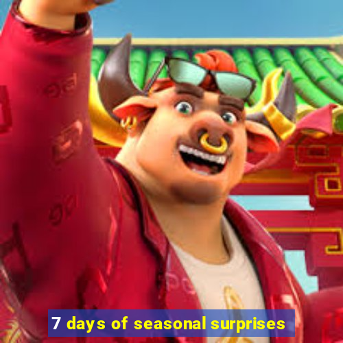 7 days of seasonal surprises