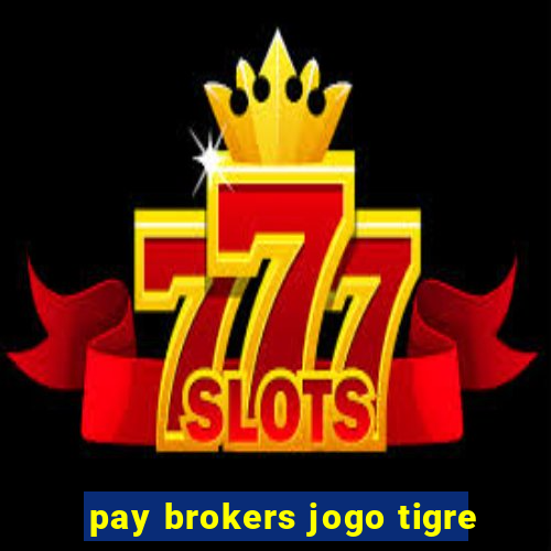 pay brokers jogo tigre