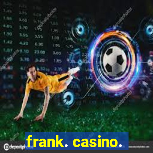 frank. casino.