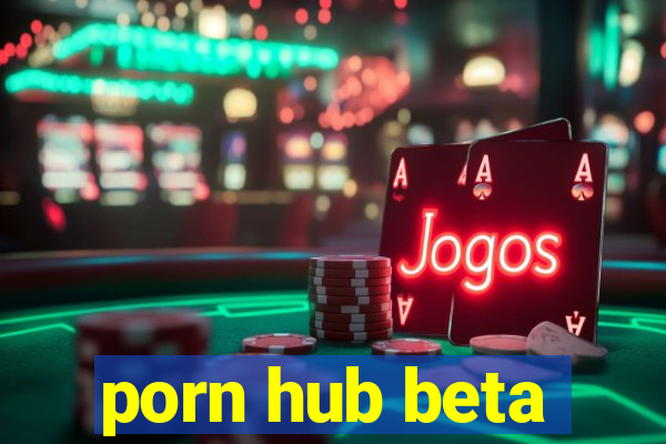 porn hub beta