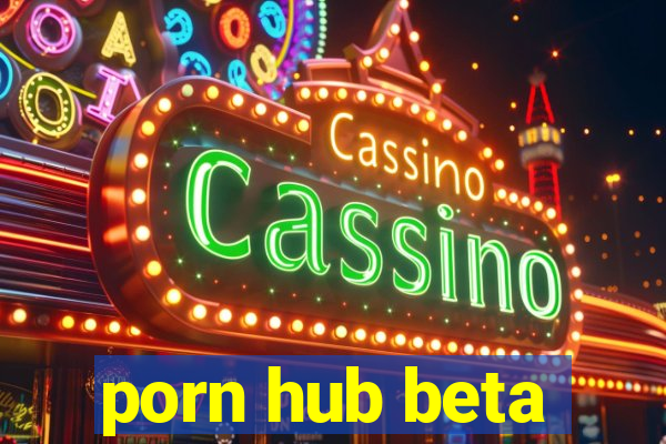 porn hub beta