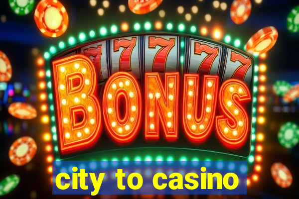 city to casino