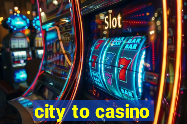 city to casino