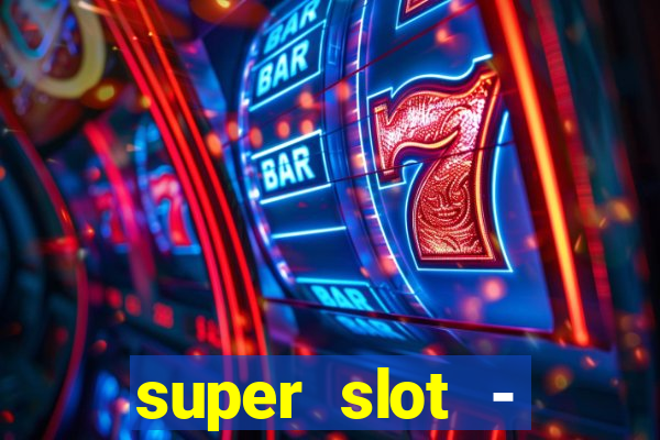 super slot - ca?a-níqueis apk