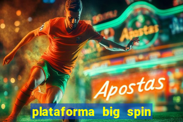 plataforma big spin slots paga mesmo