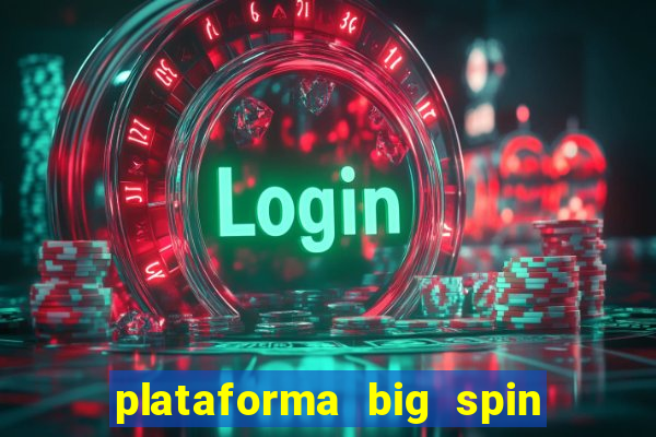 plataforma big spin slots paga mesmo