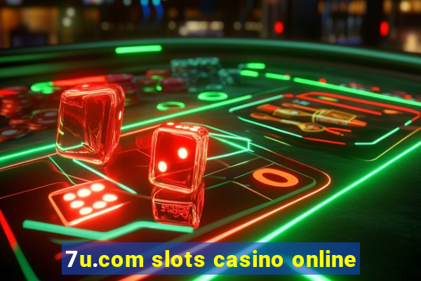 7u.com slots casino online