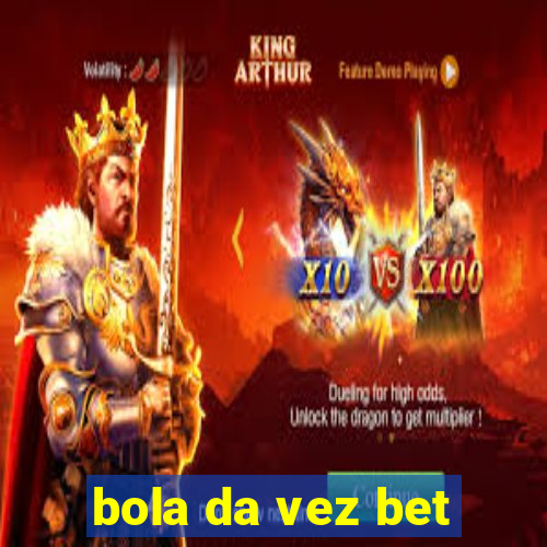 bola da vez bet