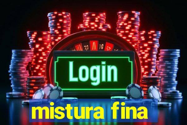 mistura fina