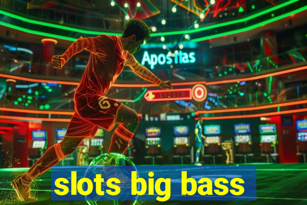 slots big bass