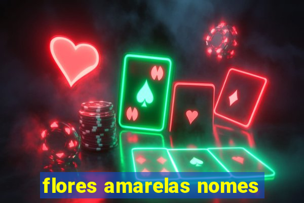 flores amarelas nomes