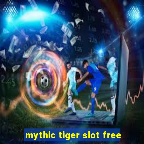 mythic tiger slot free