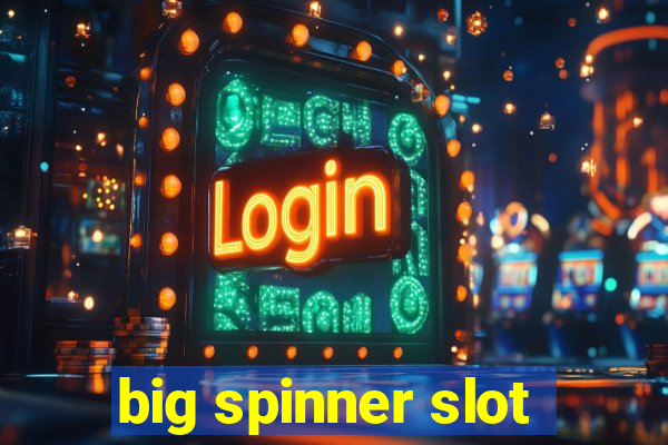 big spinner slot