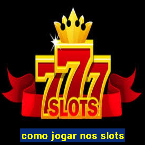 como jogar nos slots